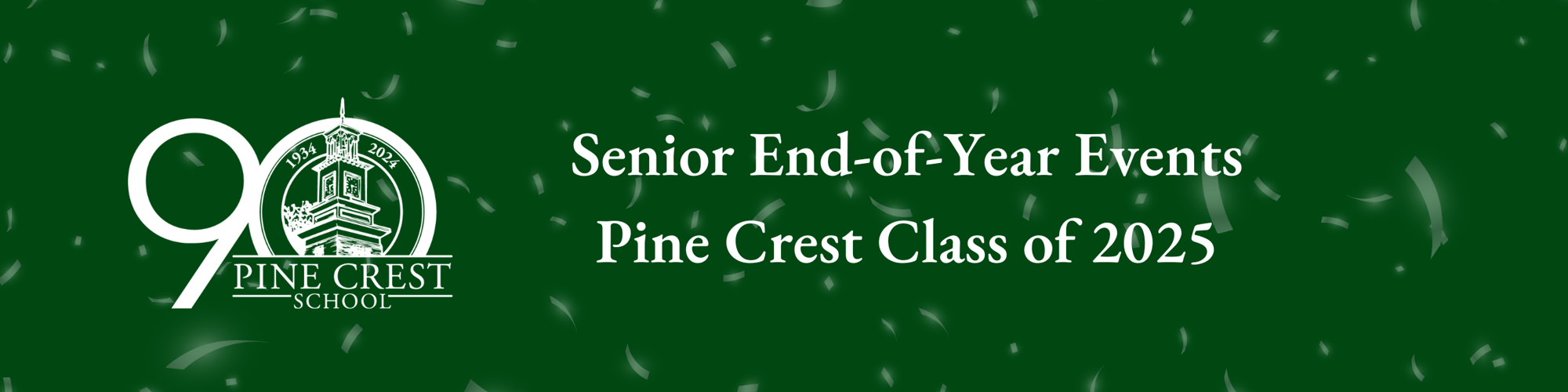 Senior End-of-Year Events Pine Crest Class of 2025 Senior End-of-Year Events Pine Crest Class of 2025